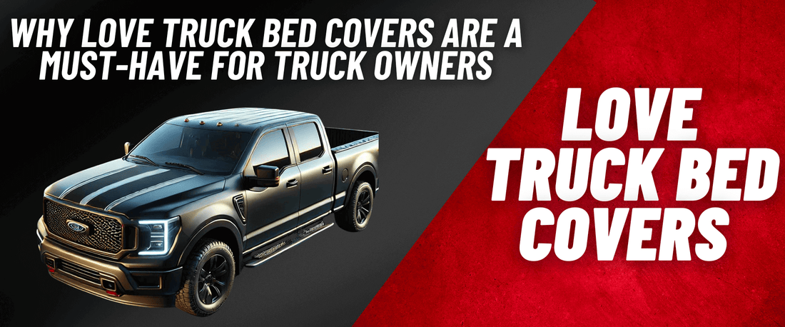 Why Love Truck Bed Covers Are a Must-Have for Truck Owners