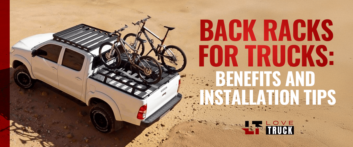 Back Racks for Trucks: Benefits and Installation Tips – Love Truck