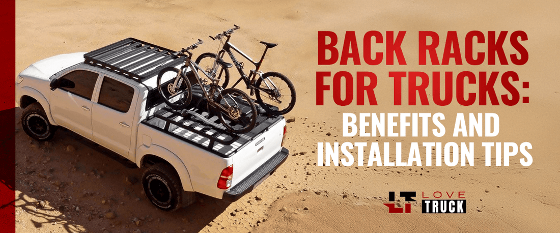 Back Racks for Trucks: Benefits and Installation Tips – Love Truck